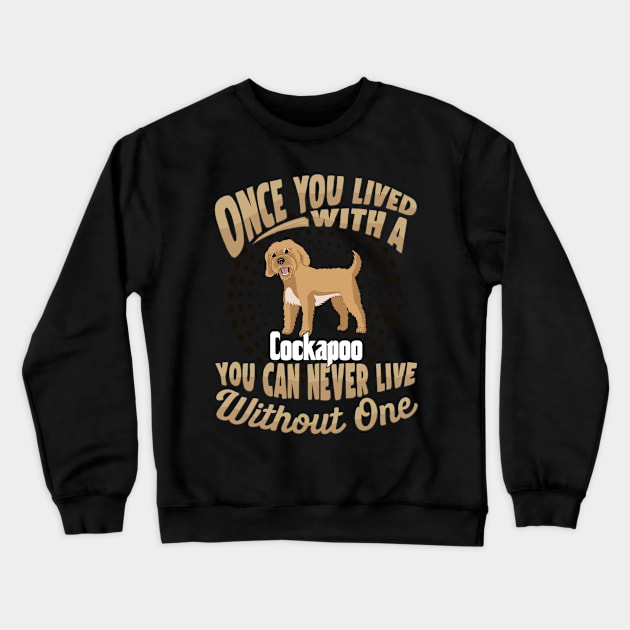 Once You Lived With A Cockapoo You Can Never Live Without One - Gift For Mother of Cockapoo Dog Breed Crewneck Sweatshirt by HarrietsDogGifts